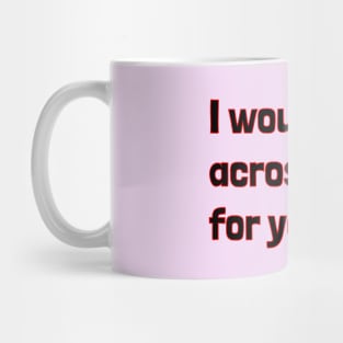 I would walk across lego for you Mug